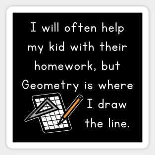 I Will Often Help My Kid With Their Homework But Geometry Is Where I Draw The Line Funny Pun / Dad Joke Design Graph Paper Version (MD23Frd0020b) Magnet